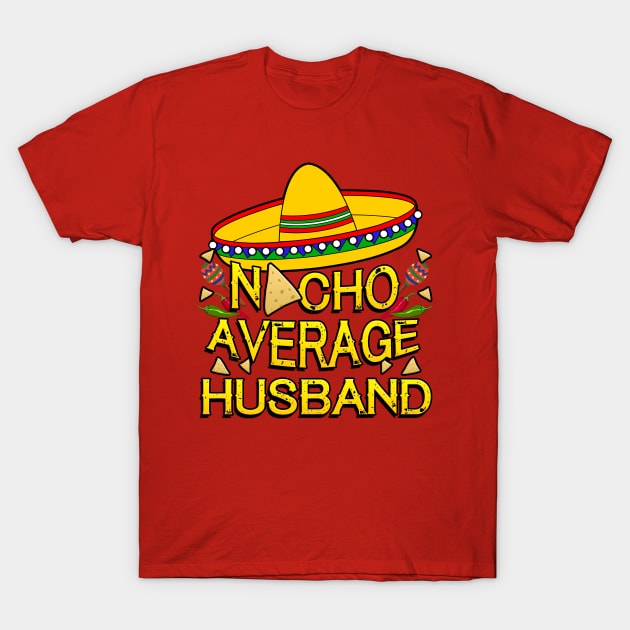 Funny Cinco De Mayo Design For Men, Nacho Average Husband T-Shirt by Just Another Shirt